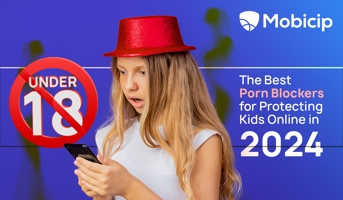 The Best Porn Blockers for Protecting Kids Online in 2024 | Mobicip